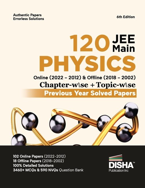 Front cover_Disha 120 JEE Main Physics Online (2022 - 2012) & Offline (2018 - 2002) Chapter-wise + Topic-wise Previous Year Solved Papers 6th Edition NCERT Chapterwise PYQ Question Bank with 100% Detailed Solutions