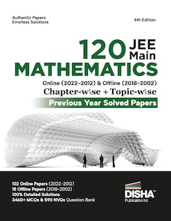 Front cover_Disha 120 JEE Main Mathematics Online (2022 - 2012) & Offline (2018 - 2002) Chapter-wise + Topic-wise Previous Years Solved Papers 6th Edition NCERT Chapterwise PYQ Question Bank with 100% Detailed Solutions