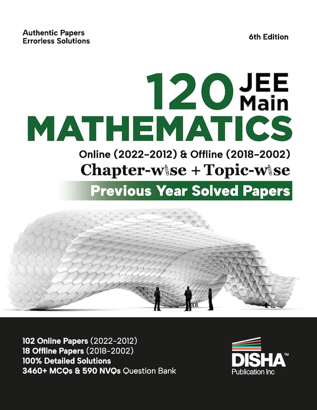 Front cover_Disha 120 JEE Main Mathematics Online (2022 - 2012) & Offline (2018 - 2002) Chapter-wise + Topic-wise Previous Years Solved Papers 6th Edition NCERT Chapterwise PYQ Question Bank with 100% Detailed Solutions