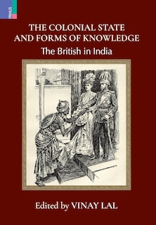 The Colonial State and Forms of Knowledge: The British in India