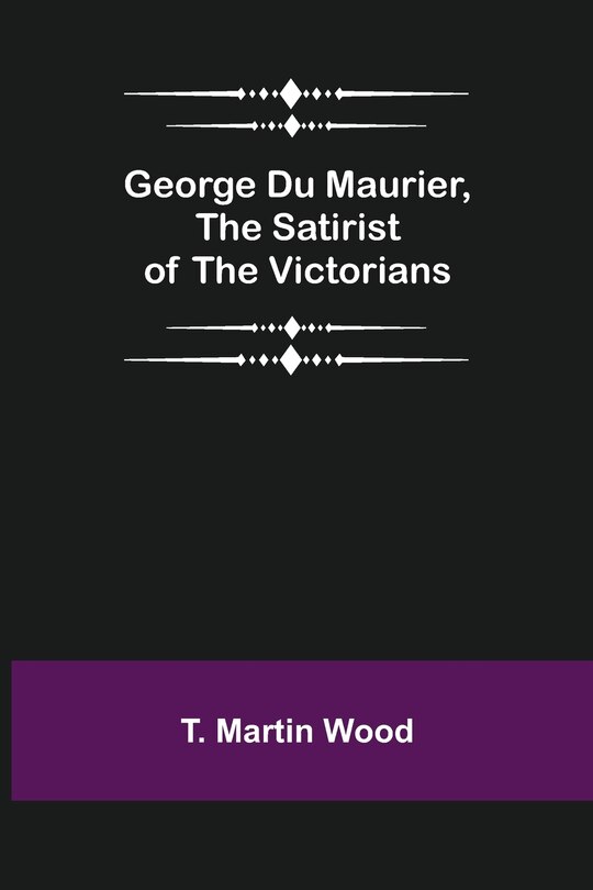 Couverture_George Du Maurier, the Satirist of the Victorians