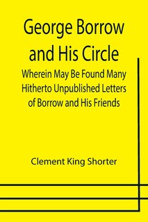 Couverture_George Borrow and His Circle; Wherein May Be Found Many Hitherto Unpublished Letters of Borrow and His Friends