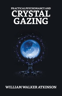 Front cover_Practical Psychomancy And Crystal Gazing
