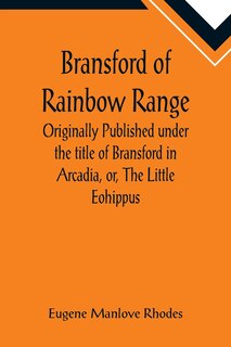 Front cover_Bransford of Rainbow Range; Originally Published under the title of Bransford in Arcadia, or, The Little Eohippus