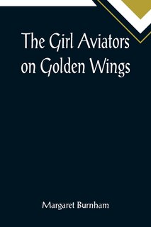 Front cover_The Girl Aviators on Golden Wings