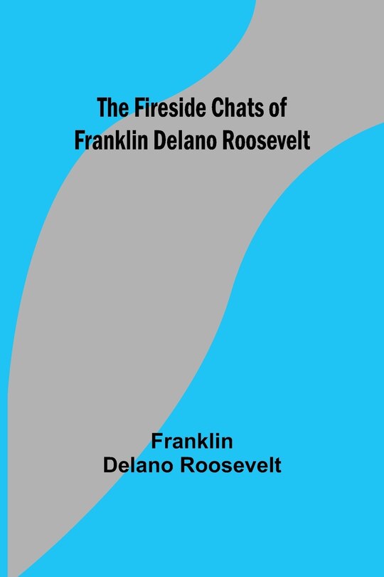 Front cover_The Fireside Chats of Franklin Delano Roosevelt