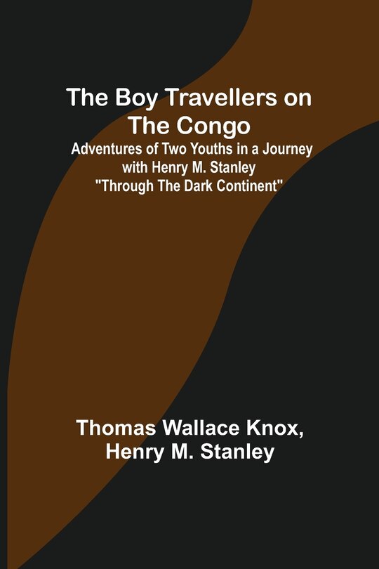 Couverture_The Boy Travellers on the Congo; Adventures of Two Youths in a Journey with Henry M. Stanley Through the Dark Continent