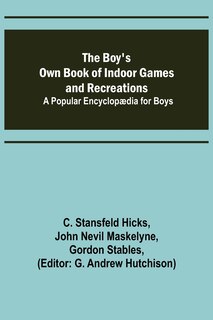 Front cover_The Boy's Own Book of Indoor Games and Recreations; A Popular Encyclopædia for Boys