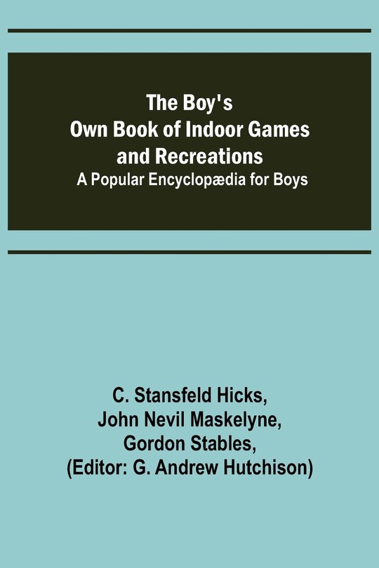 Front cover_The Boy's Own Book of Indoor Games and Recreations; A Popular Encyclopædia for Boys