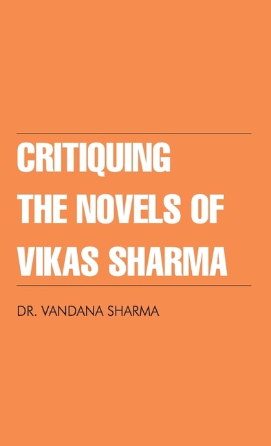 Front cover_Critiquing The Novels of Vikas Sharma