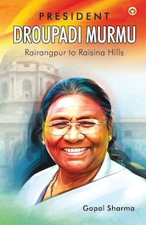 Front cover_President Droupadi Murmu Rairangpur to Raisina Hills
