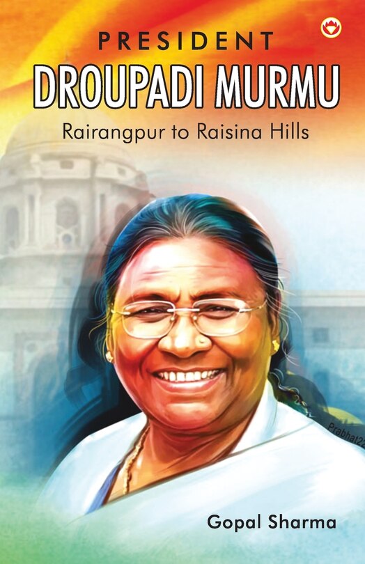 Front cover_President Droupadi Murmu Rairangpur to Raisina Hills