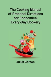 Front cover_The Cooking Manual of Practical Directions for Economical Every-Day Cookery
