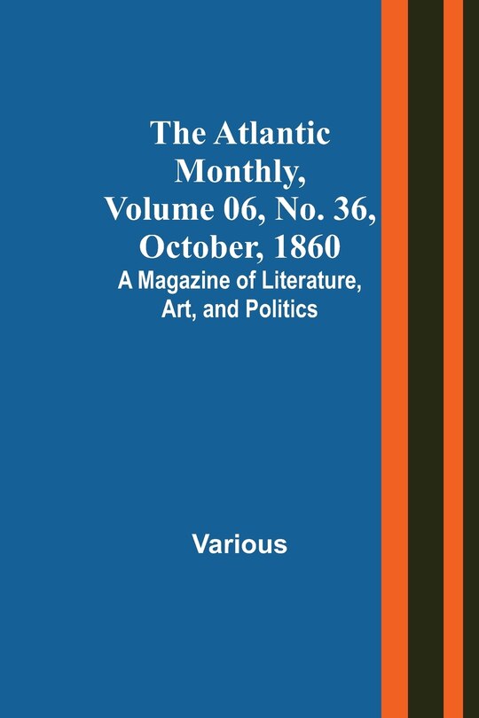 Front cover_The Atlantic Monthly, Volume 06, No. 36, October, 1860; A Magazine of Literature, Art, and Politics