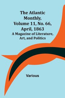 Front cover_The Atlantic Monthly, Volume 11, No. 66, April, 1863; A Magazine of Literature, Art, and Politics