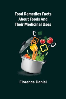 Front cover_Food Remedies Facts About Foods And Their Medicinal Uses