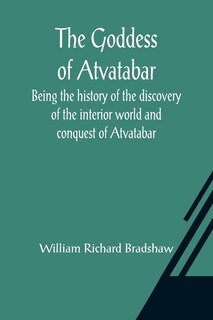Front cover_The Goddess of Atvatabar; Being the history of the discovery of the interior world and conquest of Atvatabar