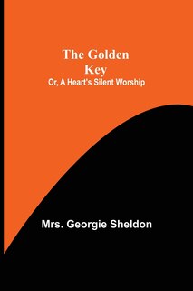 Front cover_The Golden Key; Or, A Heart's Silent Worship