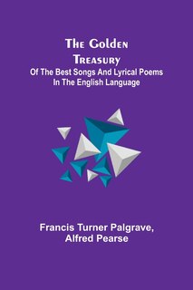 Couverture_The Golden Treasury; Of the Best Songs and Lyrical Poems in the English Language
