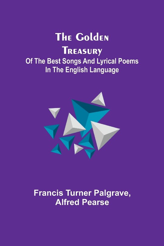 Couverture_The Golden Treasury; Of the Best Songs and Lyrical Poems in the English Language