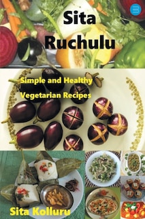 Sita Ruchulu: Simple and Healthy Vegetarian Recipes