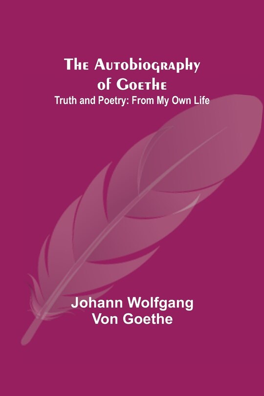 Front cover_The Autobiography of Goethe; Truth and Poetry