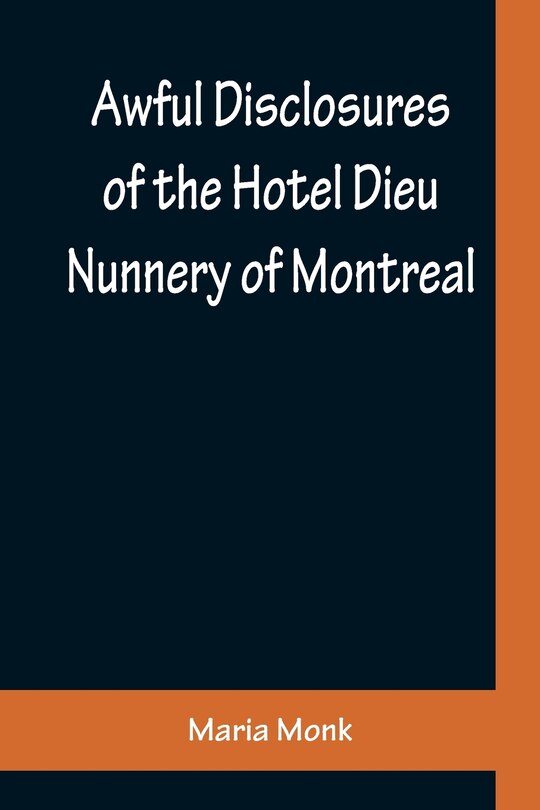 Couverture_Awful Disclosures of the Hotel Dieu Nunnery of Montreal; Containing, Also, Many Incidents Never before Published