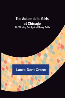 Front cover_The Automobile Girls at Chicago; Or, Winning Out Against Heavy Odds