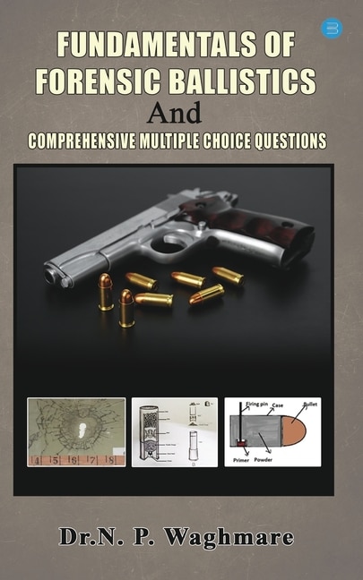 Front cover_Fundamentals of Forensic Ballistics and Comprehensive - Multiple Choice Questions