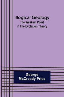 Front cover_Illogical Geology; The Weakest Point in The Evolution Theory