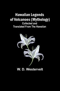 Couverture_Hawaiian Legends of Volcanoes (mythology) Collected and translated from the Hawaiian
