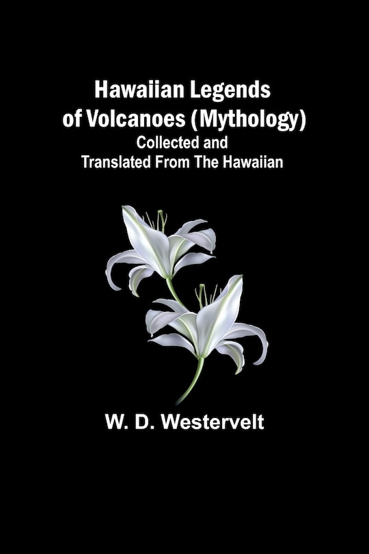 Couverture_Hawaiian Legends of Volcanoes (mythology) Collected and translated from the Hawaiian