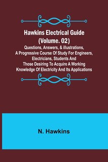 Front cover_Hawkins Electrical Guide (Volume. 02) Questions, Answers, & Illustrations, A progressive course of study for engineers, electricians, students and those desiring to acquire a working knowledge of electricity and its applications