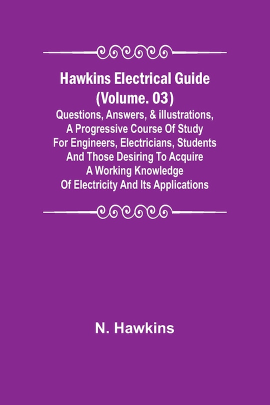 Front cover_Hawkins Electrical Guide (Volume. 03) Questions, Answers, & Illustrations, A progressive course of study for engineers, electricians, students and those desiring to acquire a working knowledge of electricity and its applications