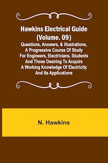 Front cover_Hawkins Electrical Guide (Volume. 09) Questions, Answers, & Illustrations, A progressive course of study for engineers, electricians, students and those desiring to acquire a working knowledge of electricity and its applications