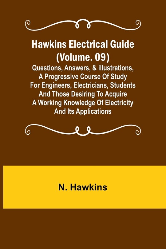 Front cover_Hawkins Electrical Guide (Volume. 09) Questions, Answers, & Illustrations, A progressive course of study for engineers, electricians, students and those desiring to acquire a working knowledge of electricity and its applications