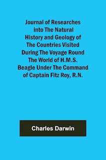 Couverture_Journal of Researches into the Natural History and Geology of the Countries Visited During the Voyage Round the World of H.M.S. Beagle Under the Command of Captain Fitz Roy, R.N.