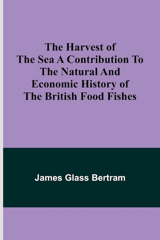 Couverture_The Harvest of the Sea A contribution to the natural and economic history of the British food fishes