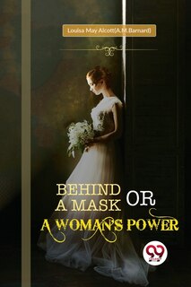 Front cover_Behind a Mask; or, a Woman's Power