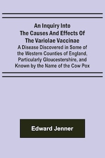 Front cover_An Inquiry into the Causes and Effects of the Variolae Vaccinae; A Disease Discovered in Some of the Western Counties of England, Particularly Gloucestershire, and Known by the Name of the Cow Pox