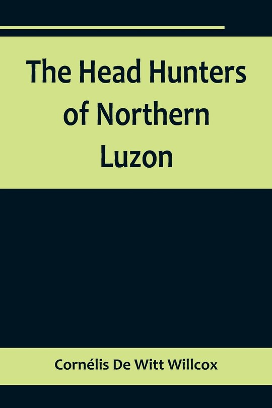 Front cover_The Head Hunters of Northern Luzon