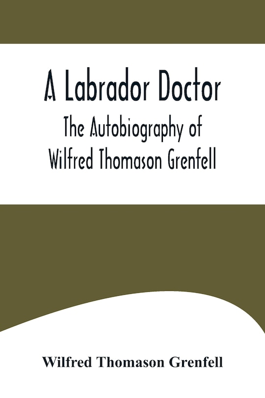 Couverture_A Labrador Doctor; The Autobiography of Wilfred Thomason Grenfell