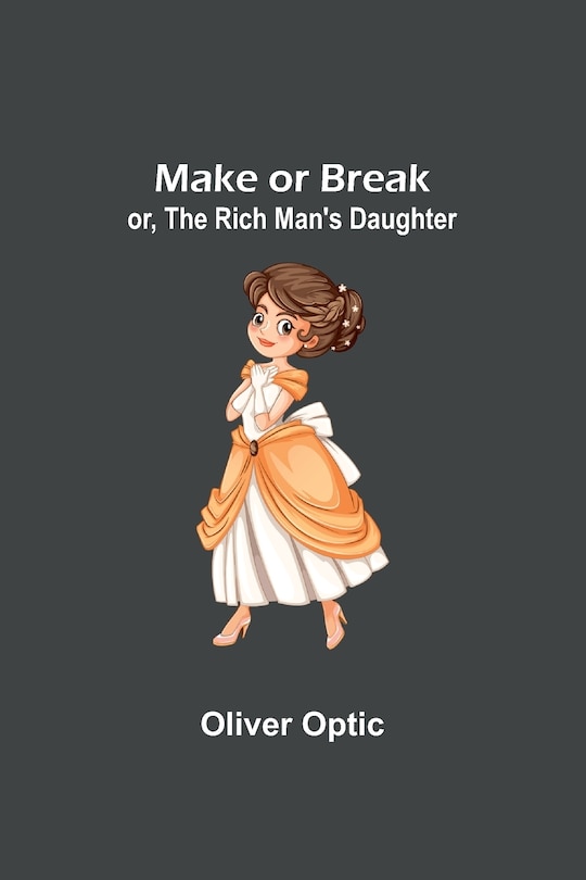 Front cover_Make or Break; or, The Rich Man's Daughter