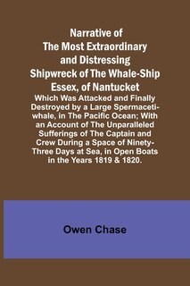 Front cover_Narrative of the Most Extraordinary and Distressing Shipwreck of the Whale-ship Essex, of Nantucket; Which Was Attacked and Finally Destroyed by a Large Spermaceti-whale, in the Pacific Ocean; With an Account of the Unparalleled Sufferings of the Captain