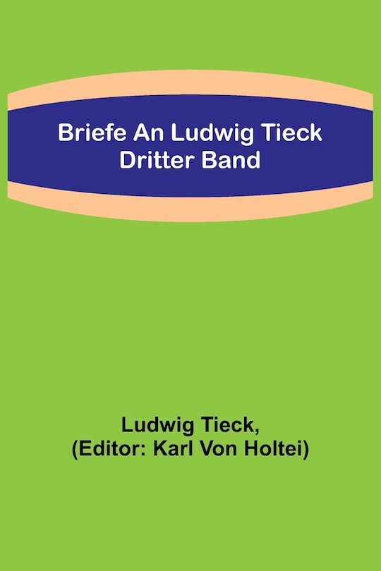 Couverture_Briefe an Ludwig Tieck; Dritter Band