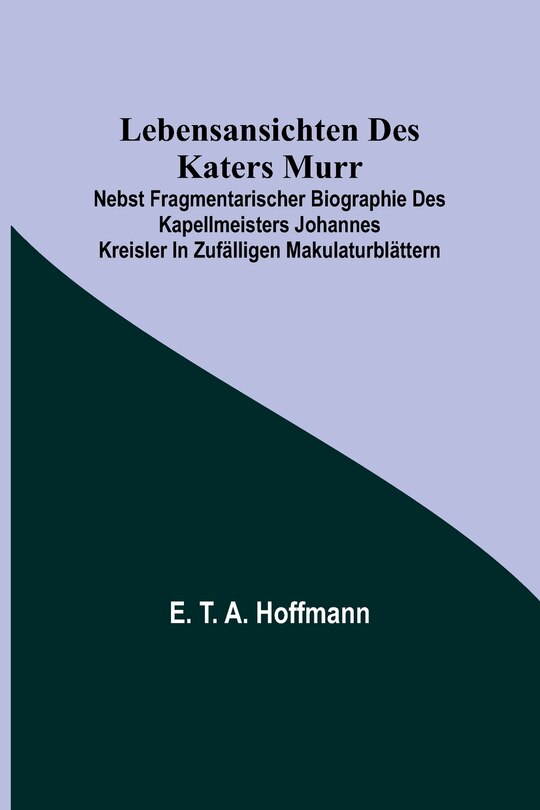 Front cover_Lebensansichten des Katers Murr; nebst fragmentarischer Biographie des Kapellmeisters Johannes Kreisler in zufälligen Makulaturblättern