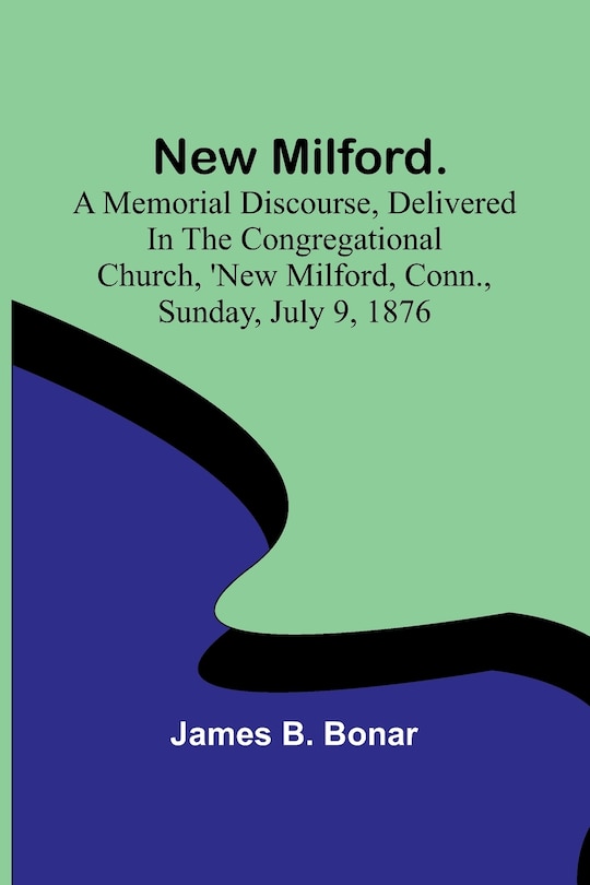 Couverture_New Milford. A memorial discourse, delivered in the Congregational church, New Milford, Conn., Sunday, July 9, 1876