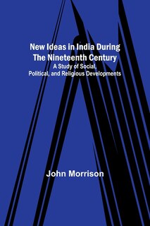 Front cover_New Ideas in India During the Nineteenth Century; A Study of Social, Political, and Religious Developments