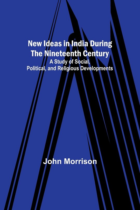 Front cover_New Ideas in India During the Nineteenth Century; A Study of Social, Political, and Religious Developments