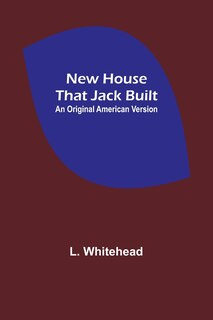 Front cover_New House That Jack Built. An Original American Version